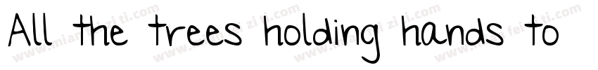 All the trees holding hands togethe字体转换